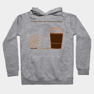 coffee makes me feel less murdery Hoodie